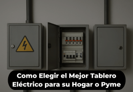 Como Elegir el Mejor Tablero Eléctrico para su Hogar o Pyme